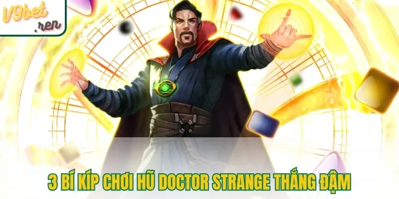 3 bí kíp chơi hũ Doctor Strange thắng đậm