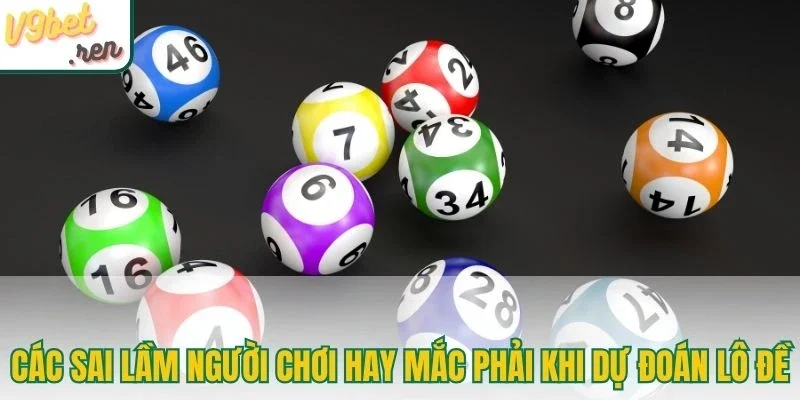 Các sai lầm người chơi hay mắc phải khi dự đoán lô đề