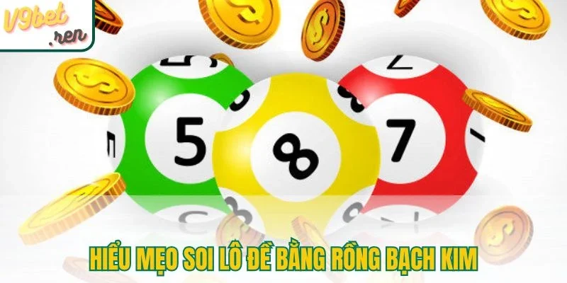 Hiểu mẹo soi lô đề bằng rồng bạch kim