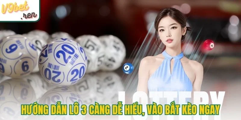 Hướng dẫn lô 3 càng dễ hiểu, vào bắt kèo ngay
