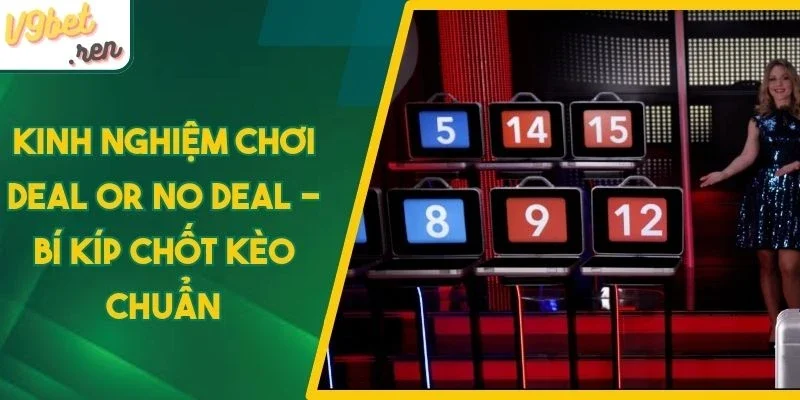 Kinh nghiệm chơi deal or no deal ổn định trong mọi ván