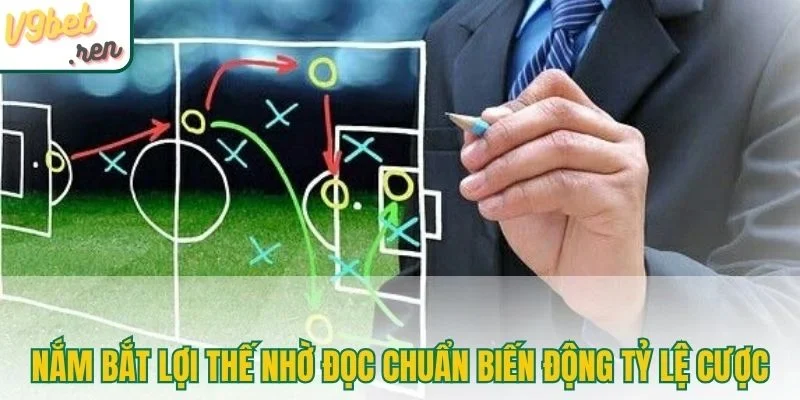 Nắm bắt lợi thế nhờ đọc chuẩn biến động tỷ lệ cược