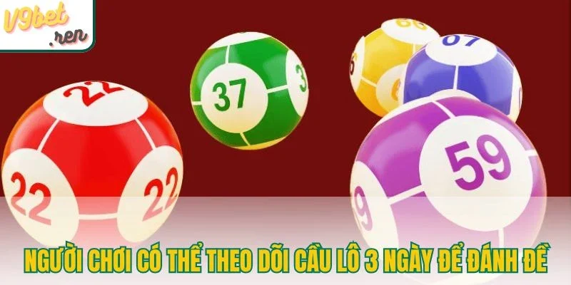 Người chơi có thể theo dõi cầu lô 3 ngày để đánh đề