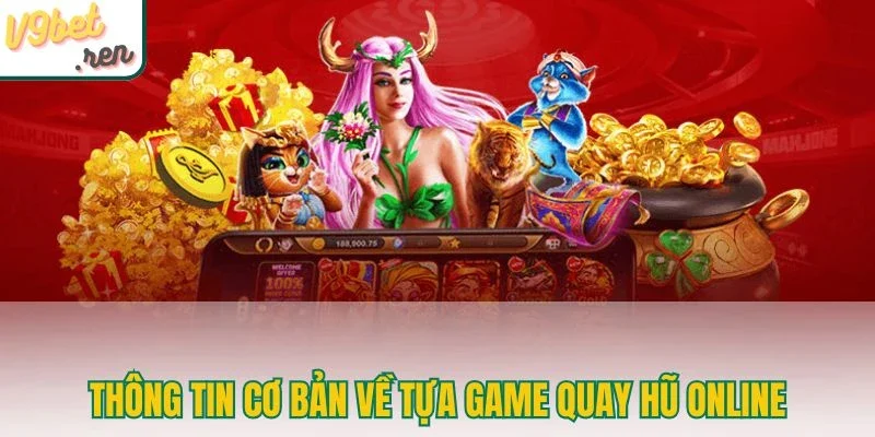 Thông tin cơ bản về tựa game quay hũ online 