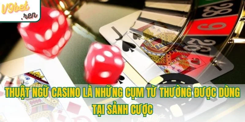 Thuật ngữ casino là những cụm từ thường được dùng 