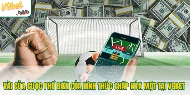 Vài cửa cược phổ biến của hình thức chấp nửa một tại V9bet 